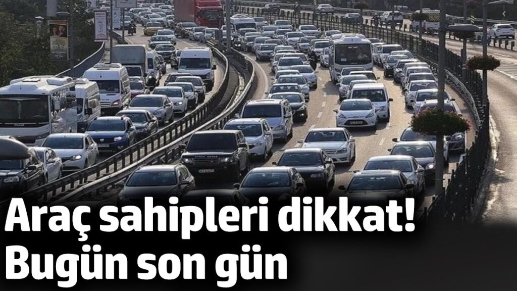 arac sahipleri dikkat bugun son gun n46c7KAB