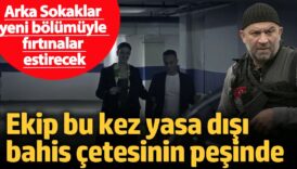 arka sokaklar yeni bolumuyle firtinalar estirecek ekip bu kez yasa disi bahis cetesinin pesinde gJptPt2Z