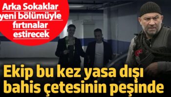 arka sokaklar yeni bolumuyle firtinalar estirecek ekip bu kez yasa disi bahis cetesinin pesinde gJptPt2Z