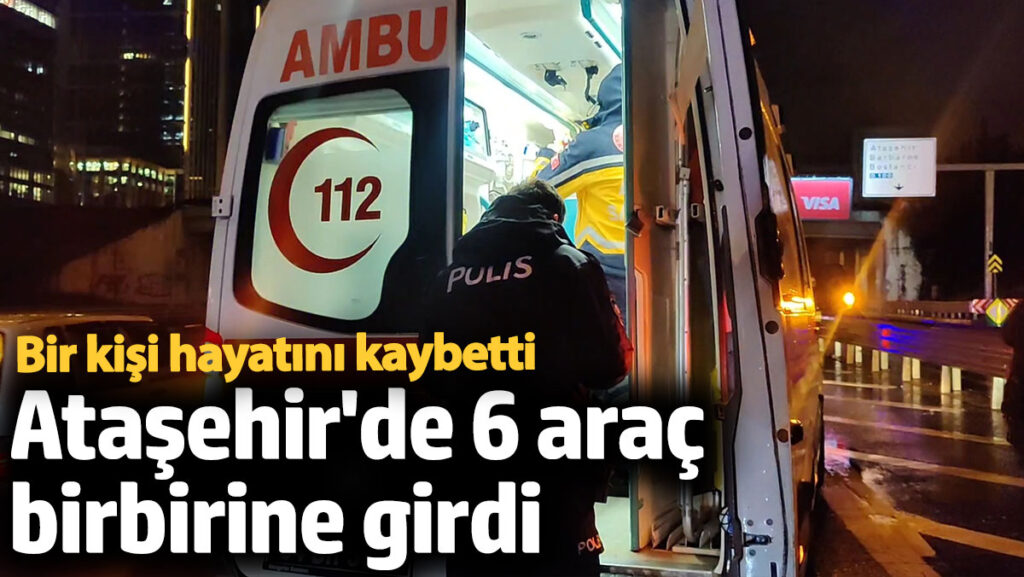 atasehirde zincirleme kazada bir kisi hayatini kaybetti mrgt1Tl7