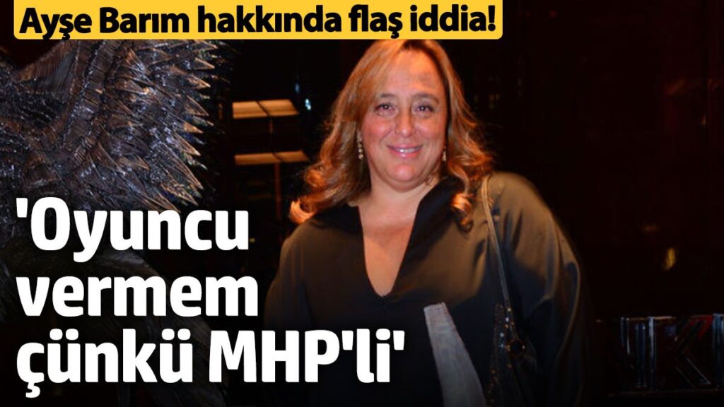 ayse barim hakkinda flas iddia oyuncu vermem cunku mhpli 1z4O9SHn
