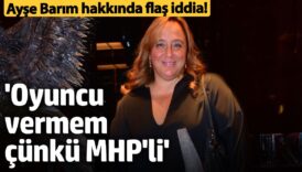 ayse barim hakkinda flas iddia oyuncu vermem cunku mhpli 1z4O9SHn