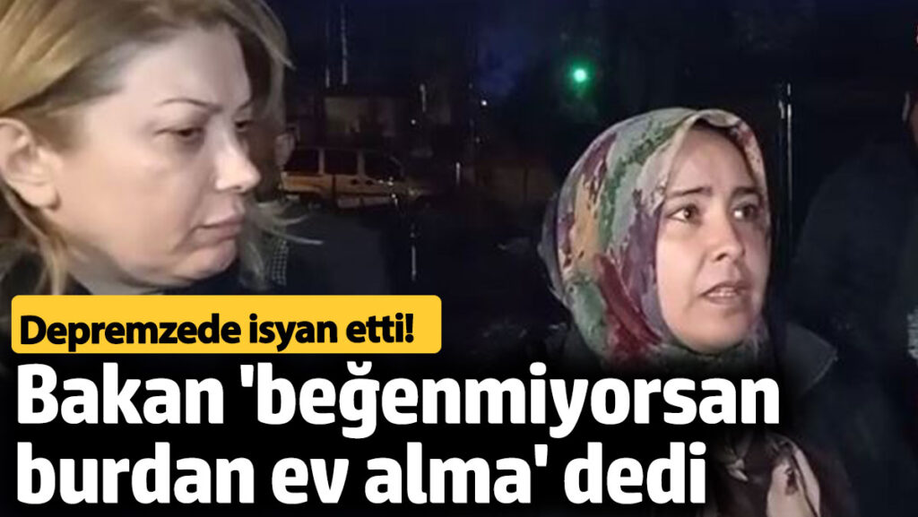 bakan depremzedeye begenmiyorsan buradan alma dedi kqNTczE2
