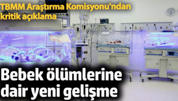 bebek olumlerine dair yeni gelisme tbmm arastirma komisyonundan kritik aciklama 5umlLZOg