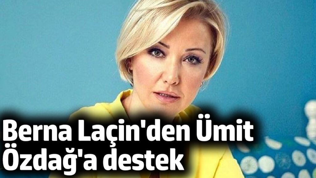 berna lacinden umit ozdaga destek FPXPb9rr