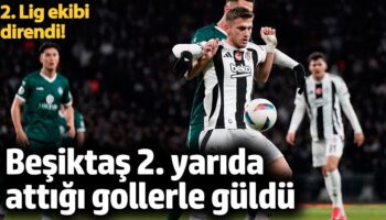 besiktas kirklarelisporu ikinci yarida buldugu gollerle gecti 6BNVkzgm