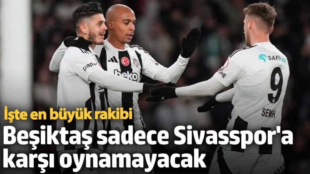 besiktas sadece sivasspora karsi oynamayacak iste en buyuk rakibi FTkkS1Sj