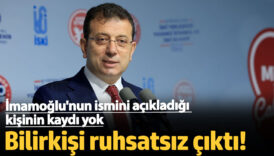 bilirkisi ruhsatsiz cikti imamoglunun ismini acikladigi kisinin kaydi yok TaRygiKS