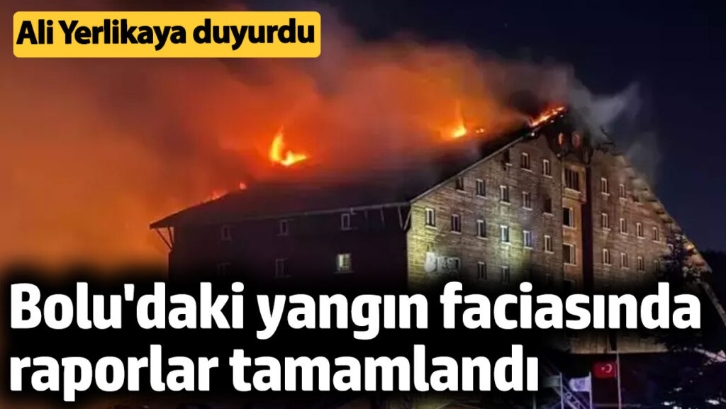 boludaki yangin faciasinda raporlar tamamlandi ali yerlikaya duyurdu I1uphkaB