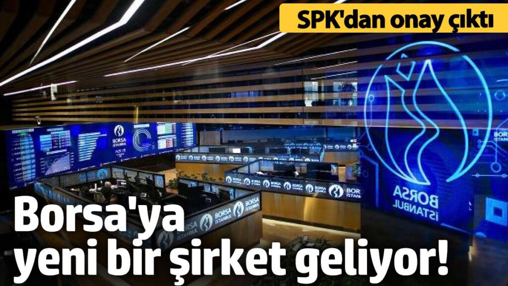 borsaya yeni bir sirket geliyor spkdan halka arz onayi NsTEwzgx