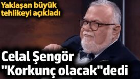 celal sengor korkunc olacak dedi yaklasan buyuk tehlikeyi acikladi WphCnnCy