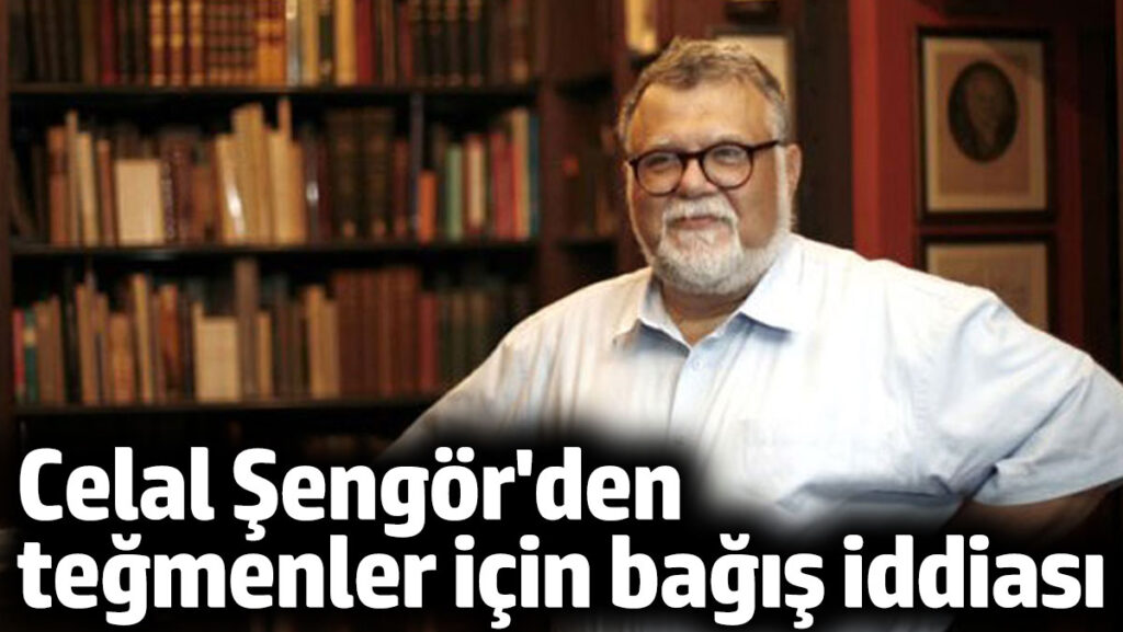 celal sengorden tegmenler icin bagis iddiasi QStisSsc