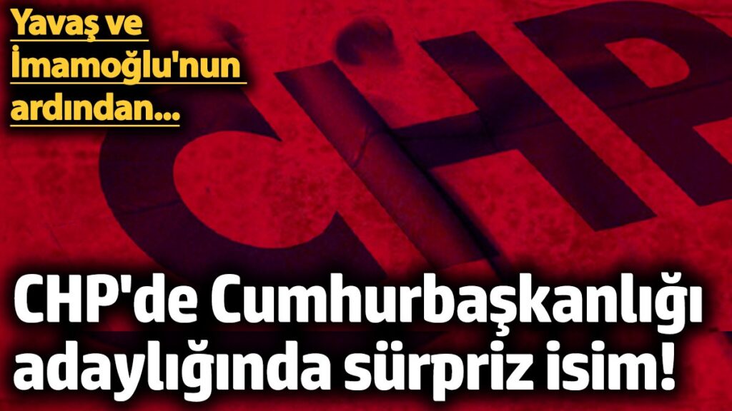 chpde cumhurbaskanligi adayliginda surpriz isim yavas ve imamoglunun ardindan AznVVXsm