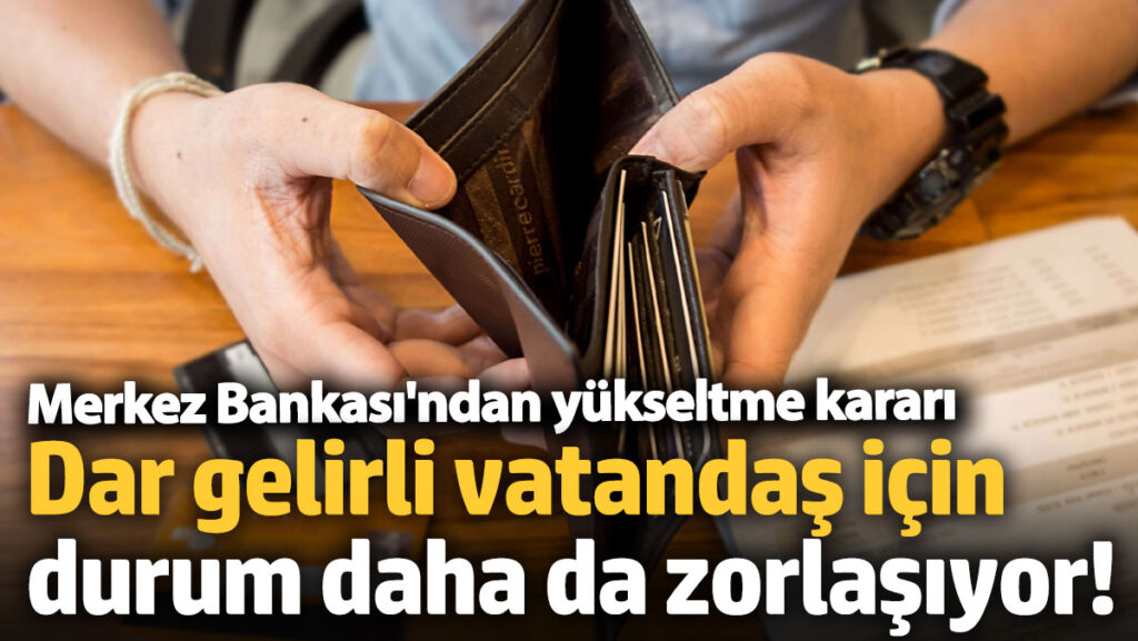 dar gelirli vatandas icin durum daha da zorlasiyor merkez bankasinin hamlesi Ch74eqIW