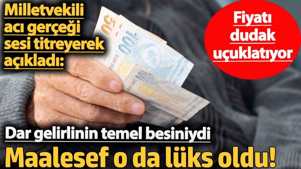 dar gelirlinin temel besiniydi maalesef o da luks oldu milletvekili aci gercegi sesi titreyerek k35yj6nM