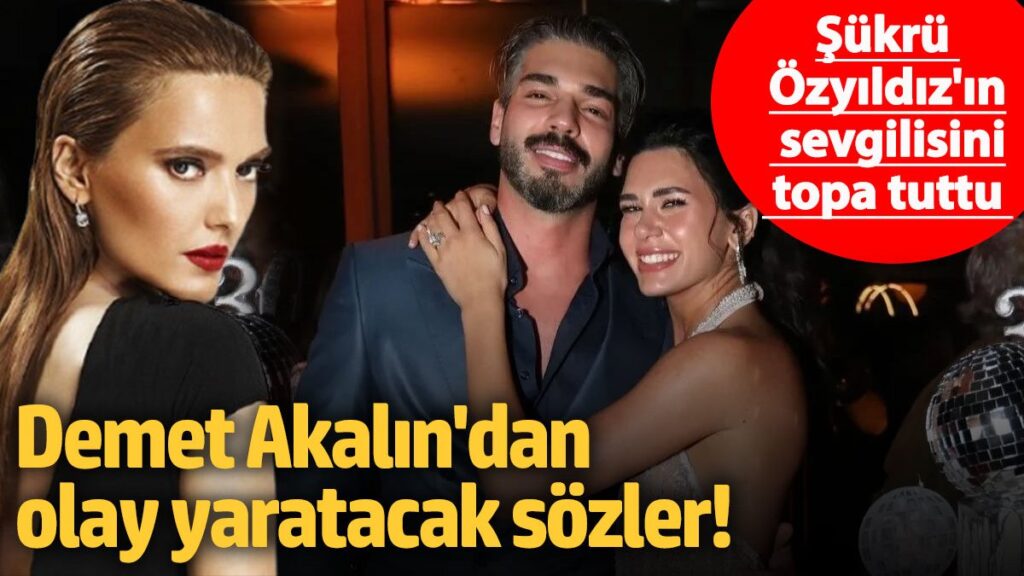 demet akalindan olay yaratacak sozler sukru ozyildizin sevgilisini topa tuttu AMj8haHr