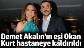 demet akalinin esi okan kurt hastaneye kaldirildi OOsumpwI