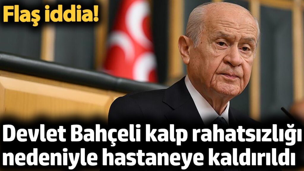devlet bahceli kalp rahatsizligi nedeniyle hastaneye kaldirildi flas iddia rNJTvibb