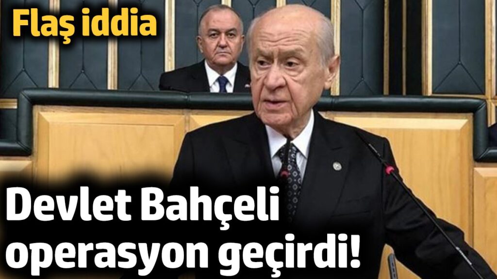 devlet bahceli operasyon gecirdi flas iddia 5R7si8YM