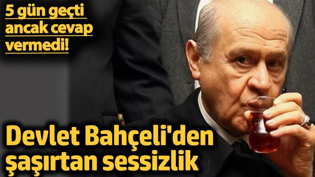 devlet bahceliden sasirtan sessizlik 5 gun gecti ancak cevap vermedi qXeYXiP9
