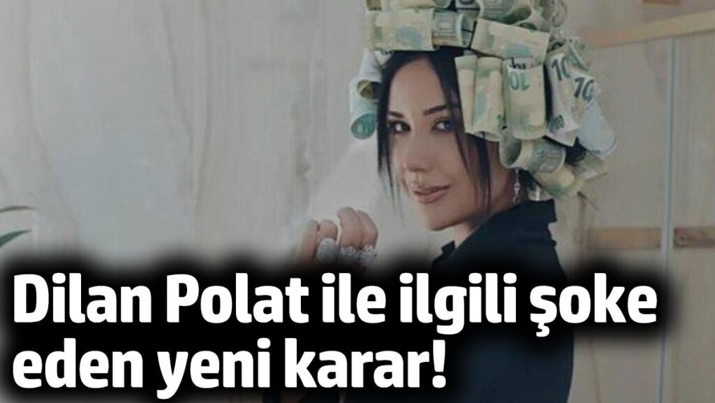 dilan polat ile ilgili soke eden yeni karar XHa1nHtN