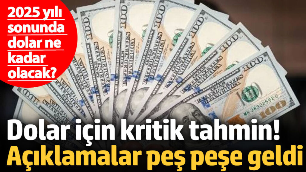 dolar icin kritik tahmin aciklamalar pes pese geldi 2025 yili sonunda dolar ne kadar WzUG7l3E