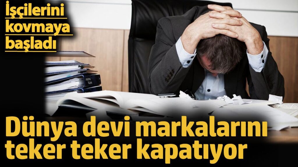 dunya devi markalarini teker teker kapatiyor iscilerini kovmaya basladi fzs9113U