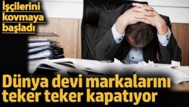 dunya devi markalarini teker teker kapatiyor iscilerini kovmaya basladi fzs9113U