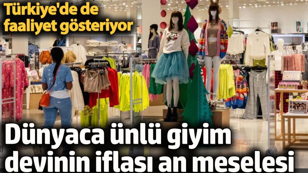 dunyaca unlu giyim devi iflasi an meselesi turkiyede de faaliyet gosteriyor srOGi1tV