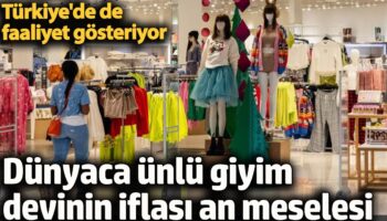 dunyaca unlu giyim devi iflasi an meselesi turkiyede de faaliyet gosteriyor srOGi1tV