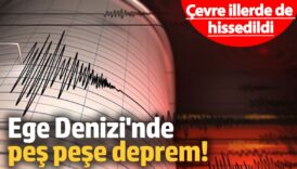 ege denizinde pes pese depremler cevre illerde de hissedildi P4mq23HU