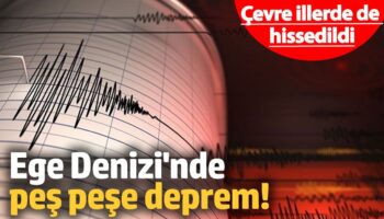 ege denizinde pes pese depremler cevre illerde de hissedildi P4mq23HU