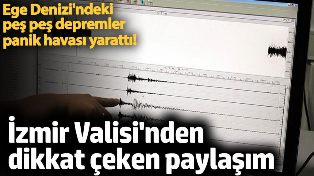 egedeki pes pese depremler sonrasi izmir valisinden dikkat ceken aciklama lbVAJCZM