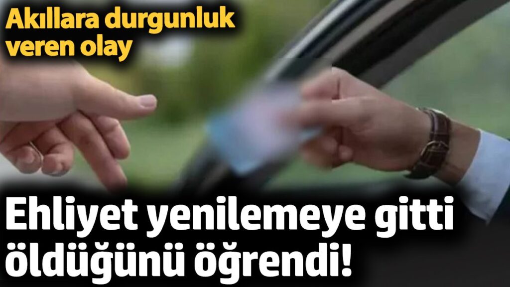 ehliyet yenilemeye gitti oldugunu ogrendi akillara durgunluk verecek olay eHNUaGxb