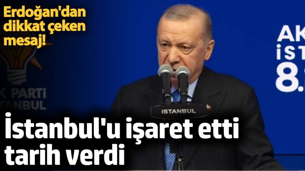 erdogandan dikkat ceken mesaj istanbulu isaret etti tarih verdi T7NjqVUk
