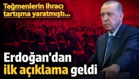 erdogandan ihrac edilen tegmenlere iliskin ilk aciklama nL81NXH5