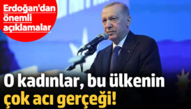 erdogandan onemli aciklamalar o kadinlar bu ulkenin cok aci gercegi C5YSiD7K
