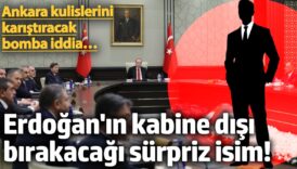erdoganin kabine disi birakacagi surpriz isim ankara kulislerini karistiracak bomba iddia XQCmnFCQ