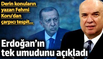 erdoganin tek umudunu acikladi derin konularin yazari fehmi korudan carpici tespit klZcK1fi