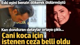 eski esini benzin dokerek oldurmustu cani koca icin istenen ceza belli oldu 9Ou3ll4I