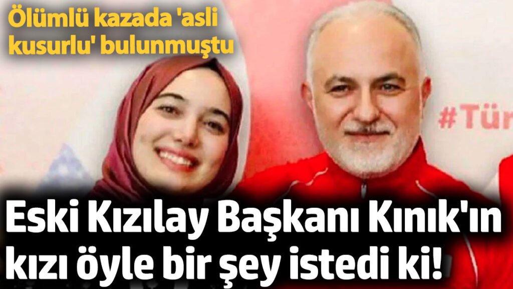 eski kizilay baskani kinikin kizi oyle bir sey istedi ki olumcul kazada asli kusurlu fhmcIp1a