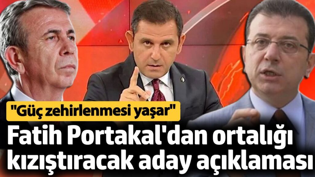 fatih portakaldan chpyi kizistiracak cumhurbaskani adayi aciklamasi guc zehirlenmesi yasar LlQlaR2X