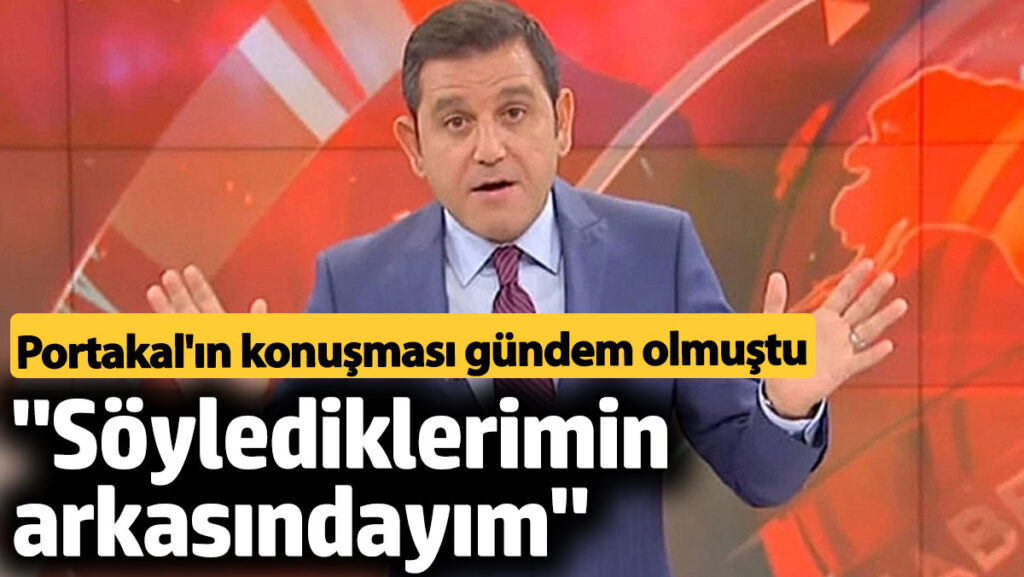 fatih portakaldan tartisilan sozleri icin aciklama sozlerimin arkasindayim DG4kHq2I