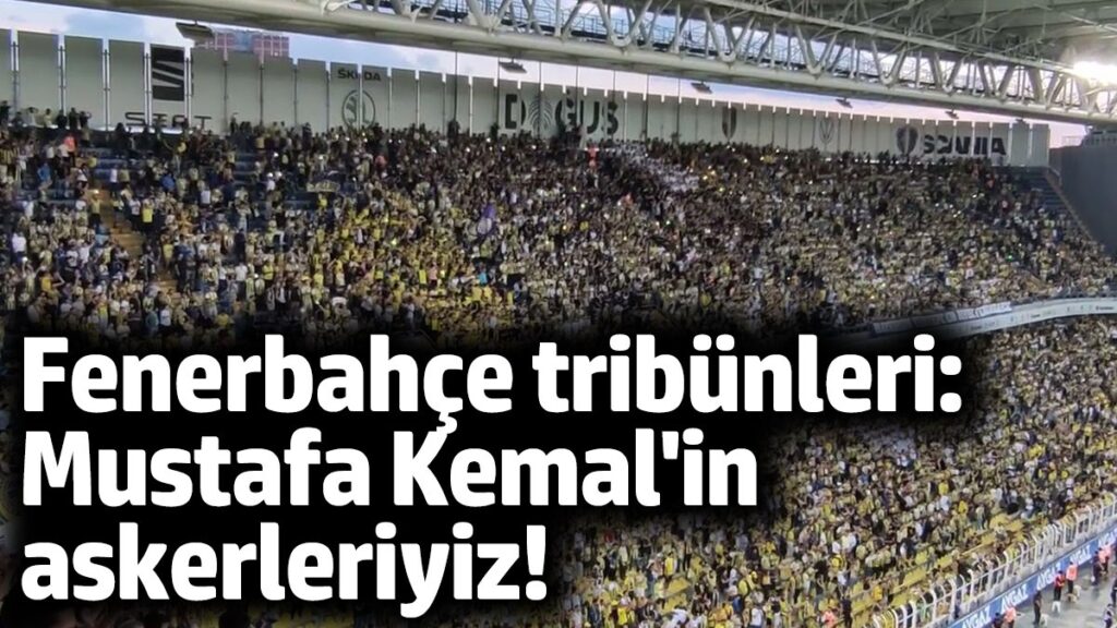 fenerbahce tribunleri mustafa kemalin askerleriyiz 4mDpIgfl