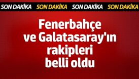 fenerbahce ve galatasarayin rakipleri belli oldu cmg1wk3N