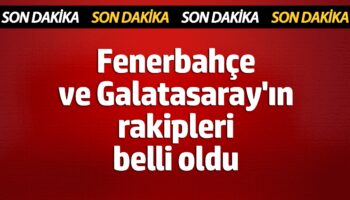 fenerbahce ve galatasarayin rakipleri belli oldu cmg1wk3N
