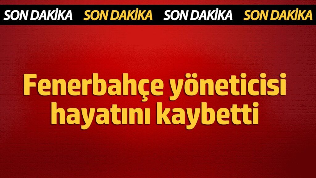 fenerbahce yoneticisi hayatini kaybetti D9hWBY8d