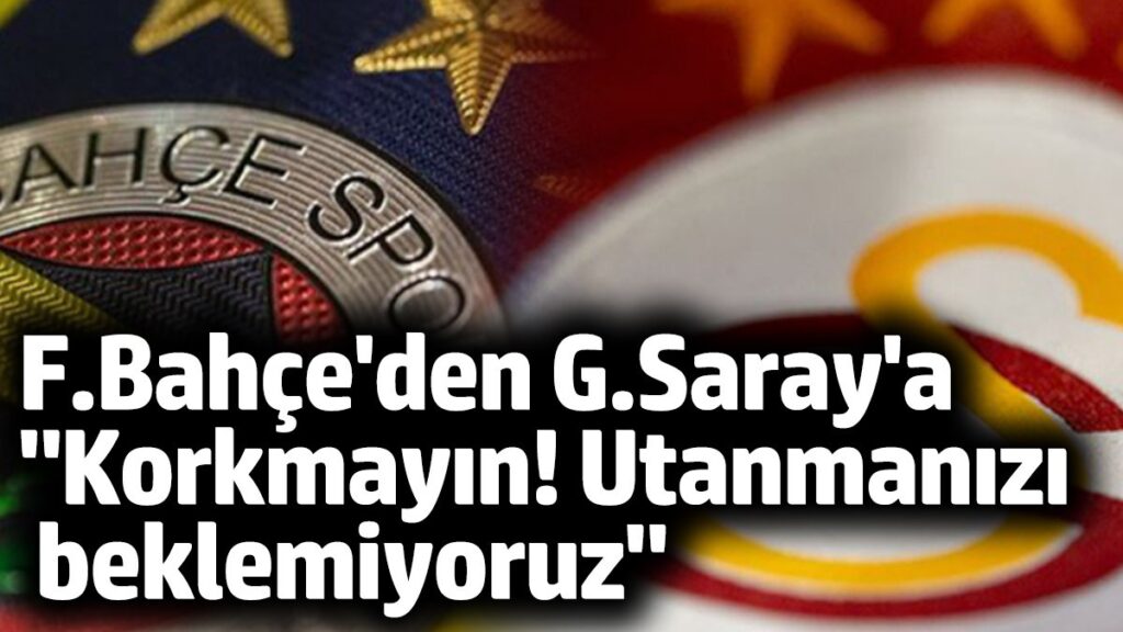 fenerbahceden galatasaraya korkmayin utanmanizi beklemiyoruz vtEsGBaz