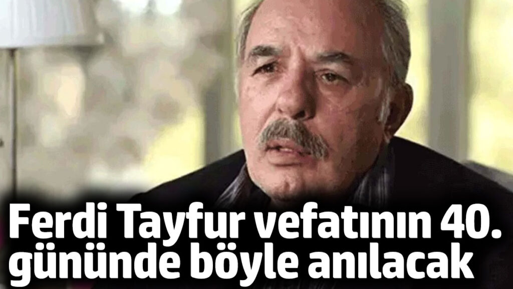 ferdi tayfur vefatinin 40 gununde boyle anilacak M3M5SaEC