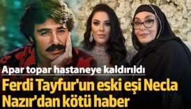 ferdi tayfurun eski esi necla nazir hastaneye kaldirildi v3glBMO9